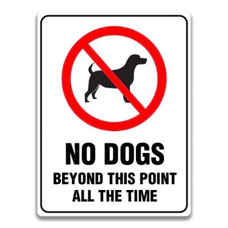 NO DOGS BEYOND THIS POINT ALL THE TIME SIGN